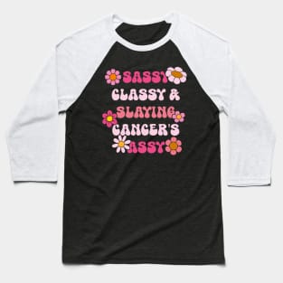 Sassy Classy & Slaying Cancer's Assy Breast Cancer Baseball T-Shirt